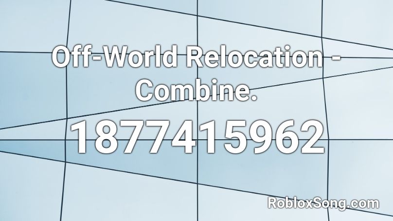 Off-World Relocation - Combine. Roblox ID