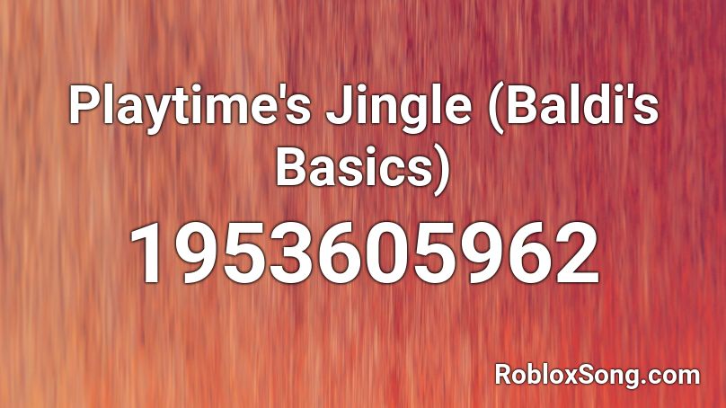 Playtime S Jingle Baldi S Basics Roblox Id Roblox Music Codes - roblox baldi codes