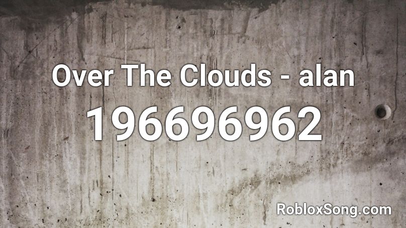 Over The Clouds - alan Roblox ID