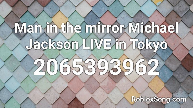 Man in the mirror Michael Jackson LIVE in Tokyo Roblox ID