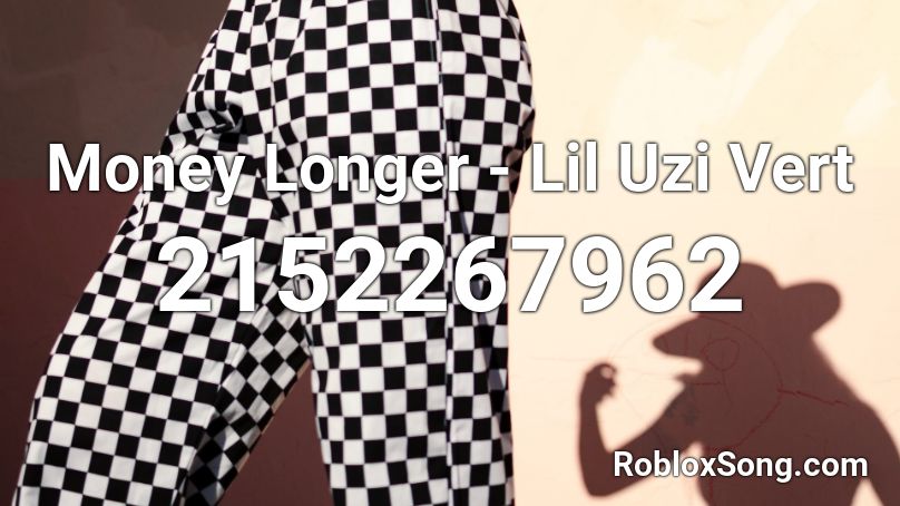 Money Longer - Lil Uzi Vert Roblox ID