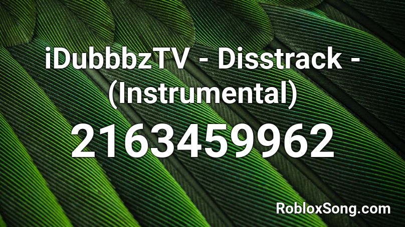 iDubbbzTV - Disstrack - (Instrumental) Roblox ID
