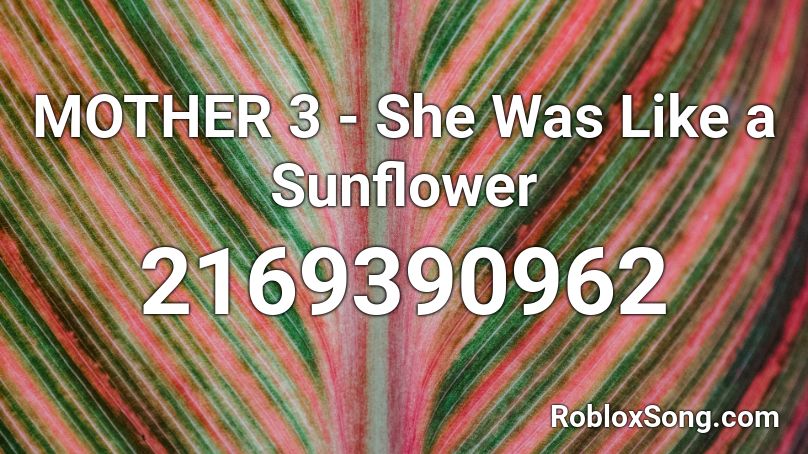 MOTHER 3 - She Was Like a Sunflower Roblox ID