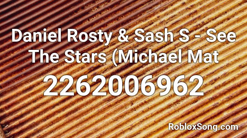 Daniel Rosty & Sash S - See The Stars (Michael Mat Roblox ID