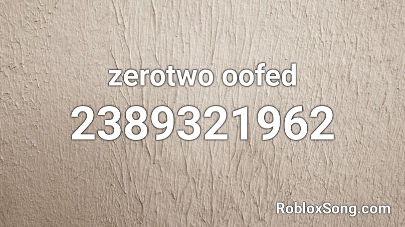 zerotwo oofed Roblox ID