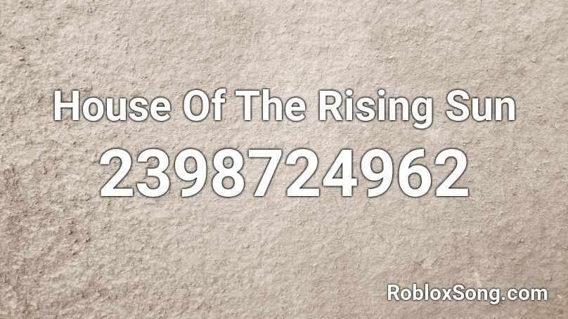 House Of The Rising Sun Roblox ID