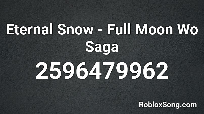 Eternal Snow - Full Moon Wo Saga  Roblox ID
