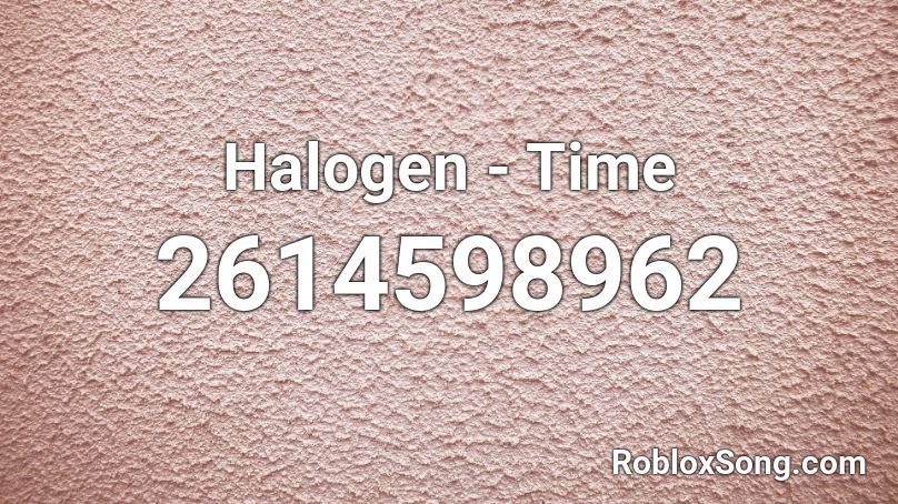 Halogen - Time Roblox ID