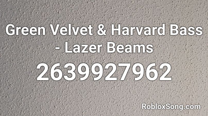 Green Velvet & Harvard Bass - Lazer Beams Roblox ID