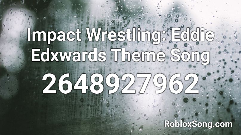 Impact Wrestling: Eddie Edxwards Theme Song Roblox ID