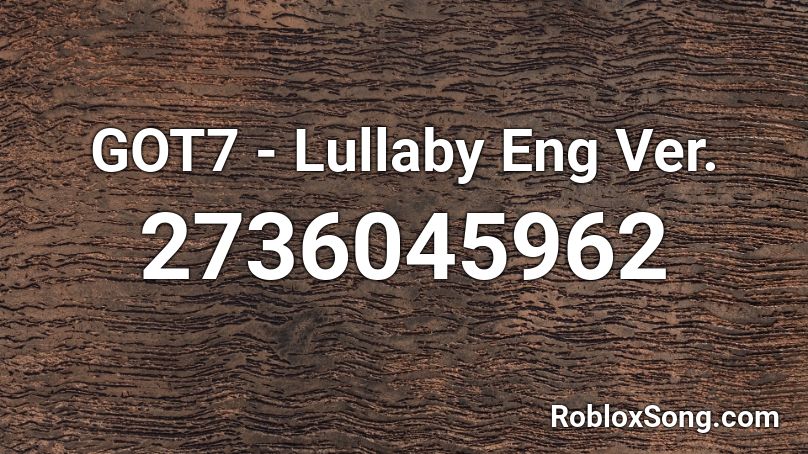 GOT7 - Lullaby Eng Ver. Roblox ID