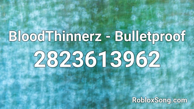 BloodThinnerz - Bulletproof Roblox ID