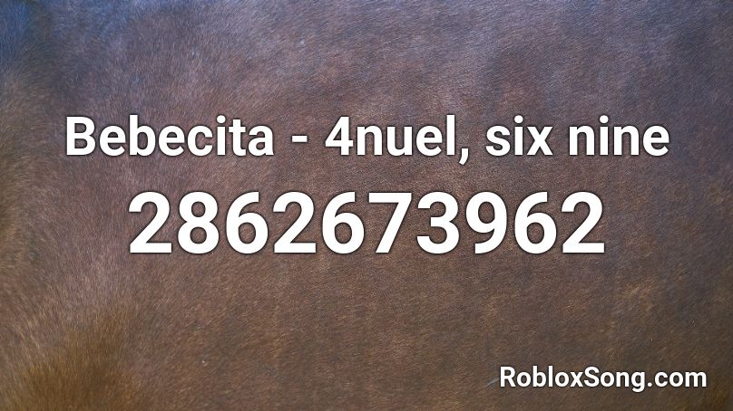 Bebecita - 4nuel, six nine Roblox ID