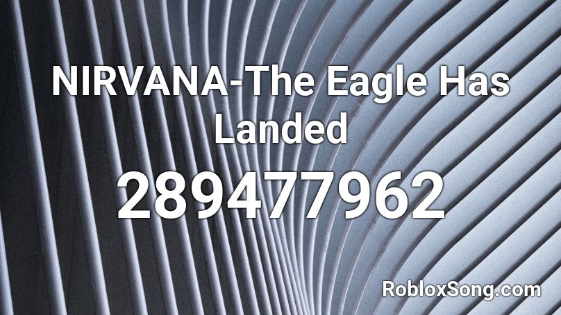 NIRVANA-The Eagle Has Landed Roblox ID