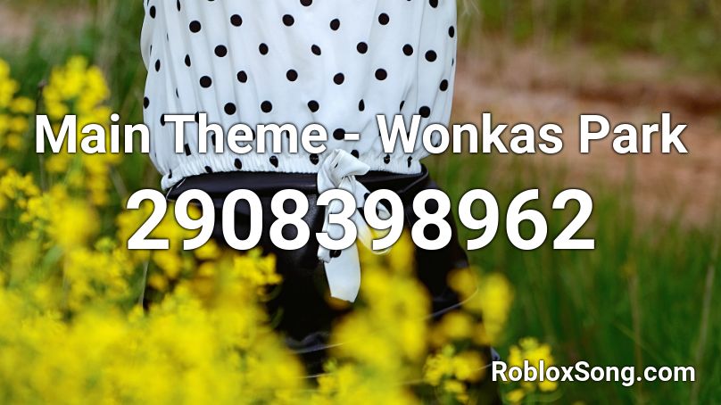 Main Theme - Wonkas Park Roblox ID