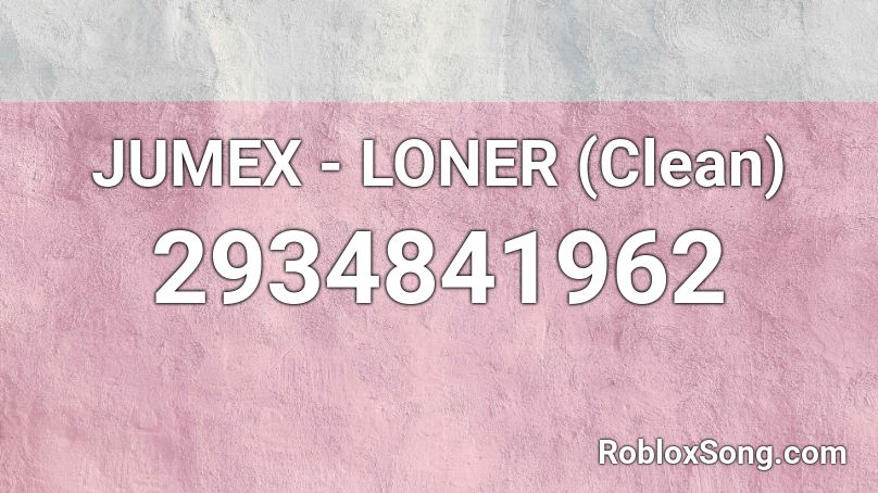 JUMEX - LONER (Clean)  Roblox ID