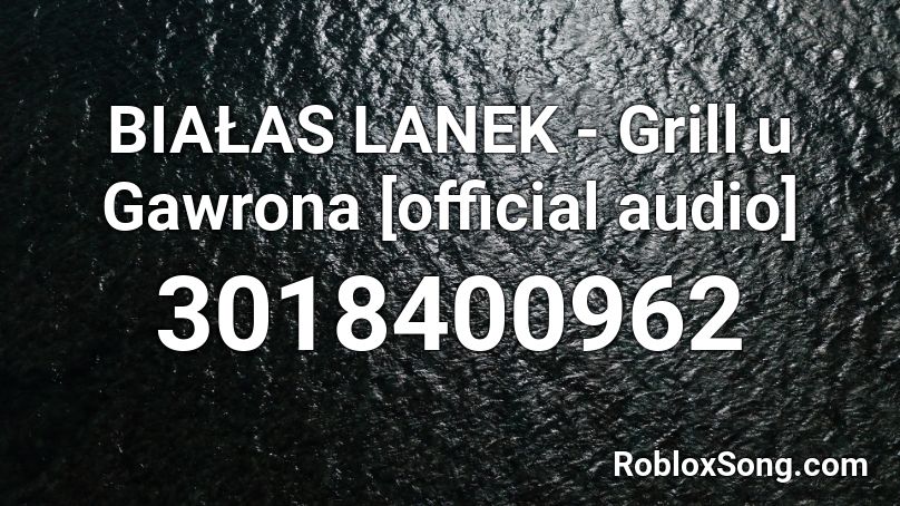 BIAŁAS  LANEK - Grill u Gawrona [official audio] Roblox ID