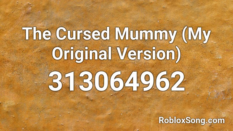 The Cursed Mummy (My Original Version) Roblox ID