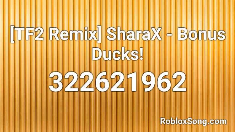 Tf2 Remix Sharax Bonus Ducks Roblox Id Roblox Music Codes - roblox bonus ducks song