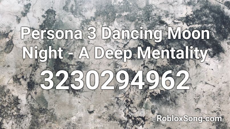 Persona 3 Dancing Moon Night - A Deep Mentality Roblox ID