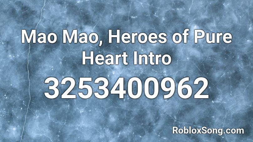 Mao Mao, Heroes of Pure Heart Intro Roblox ID