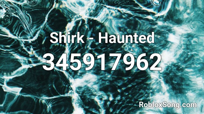 Shirk - Haunted Roblox ID