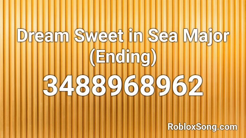 sweet roblox sea major dream song ending remember rating button updated please