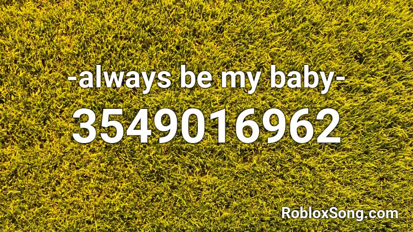 -always be my baby-  Roblox ID