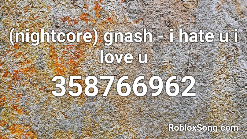 (nightcore) gnash - i hate u i love u  Roblox ID