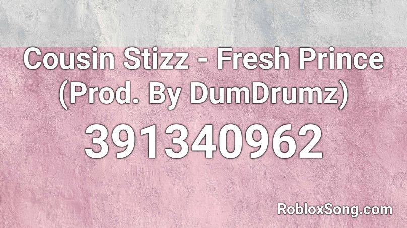 Cousin Stizz - Fresh Prince (Prod. By DumDrumz) Roblox ID