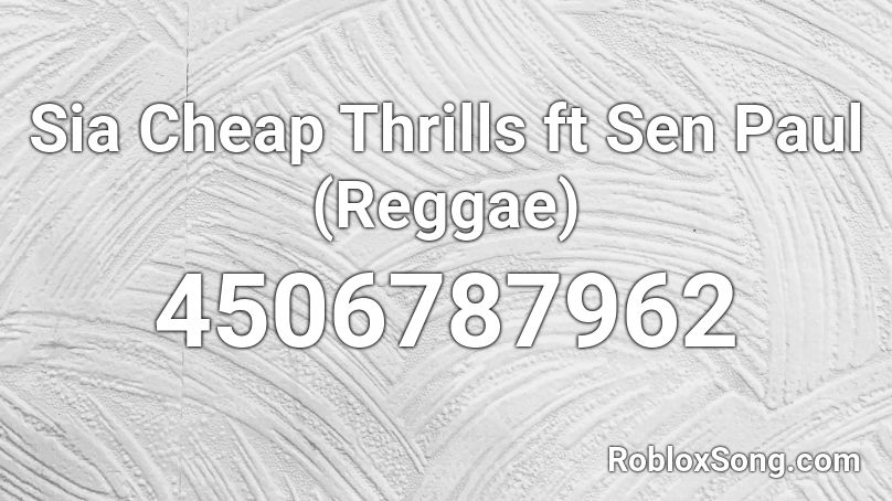 Sia Cheap Thrills ft Sen Paul (Reggae) Roblox ID