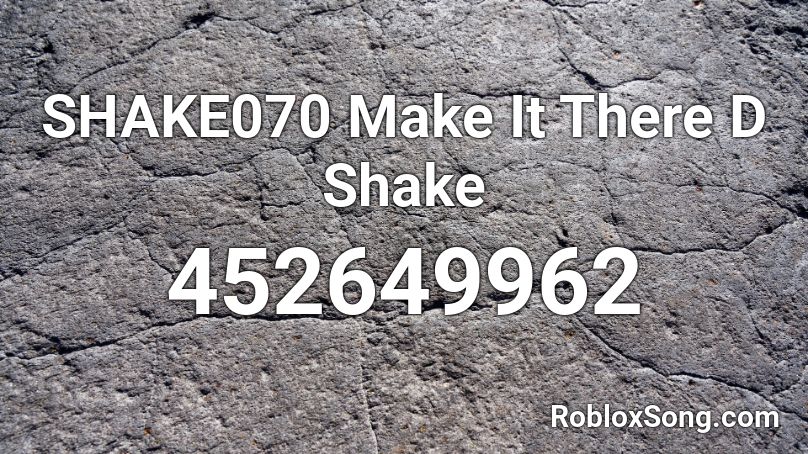 SHAKE070 Make It There D Shake Roblox ID