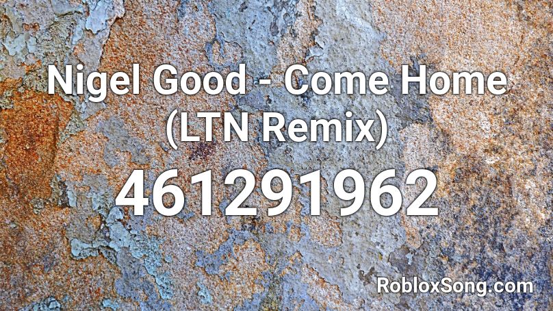 Nigel Good - Come Home (LTN Remix)  Roblox ID