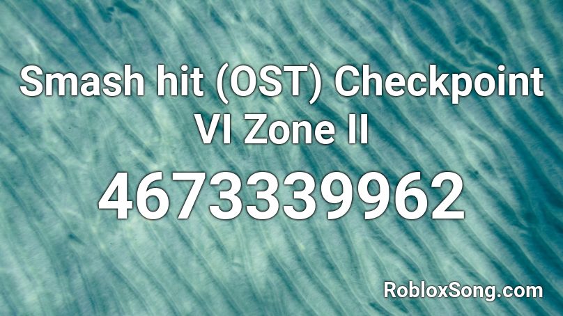 Smash hit (OST) Checkpoint VI Zone II Roblox ID