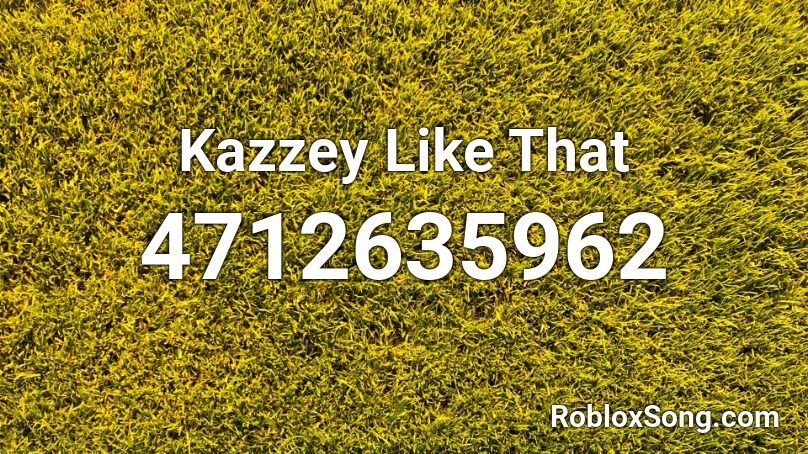 Kazzey Like That Roblox ID