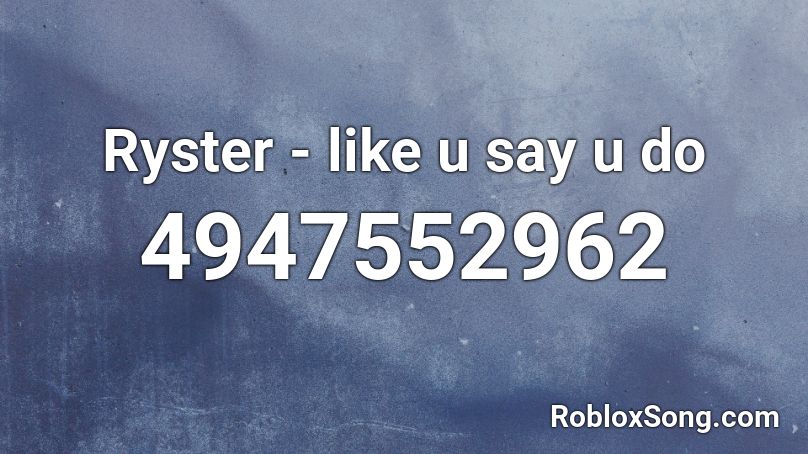 Ryster - like u say u do Roblox ID