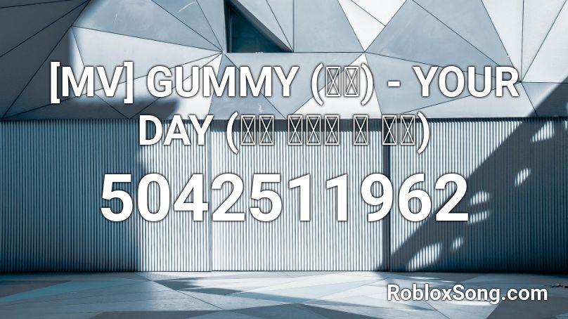 [MV] GUMMY (거미) - YOUR DAY (너의 하루는 좀 어때) Roblox ID