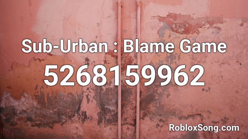 Sub-Urban : Blame Game Roblox ID