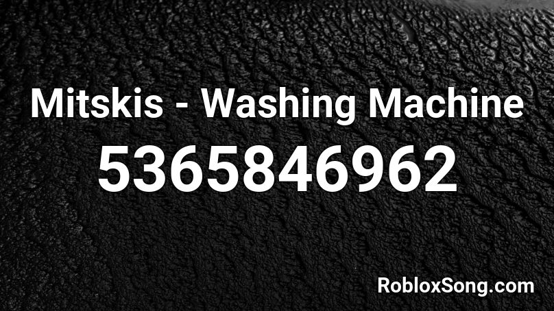 Mitskis - Washing Machine Roblox ID