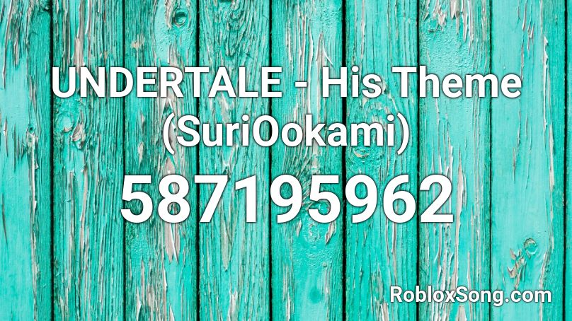 UNDERTALE - His Theme (SuriOokami) Roblox ID