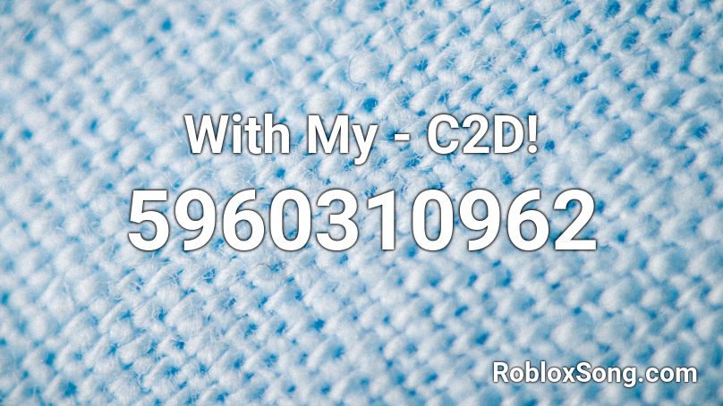 With My - C2D! Roblox ID