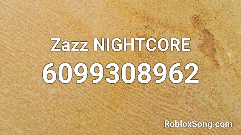 Zazz NIGHTCORE Roblox ID