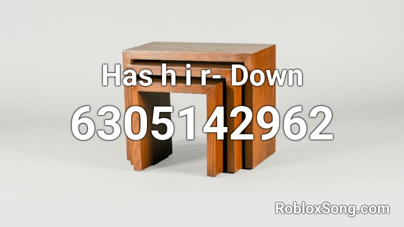 Has h i r- Down Roblox ID