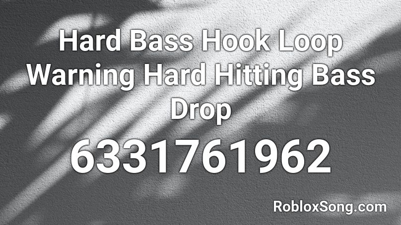 Hard Bass Hook Loop Warning Hard Hitting Bass Drop Roblox ID