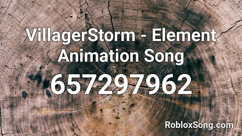 VillagerStorm - Element Animation Song Roblox ID