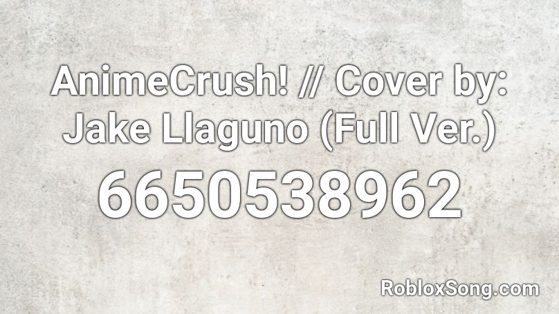 AnimeCrush! // Cover by: Jake Llaguno (Full Ver.) Roblox ID