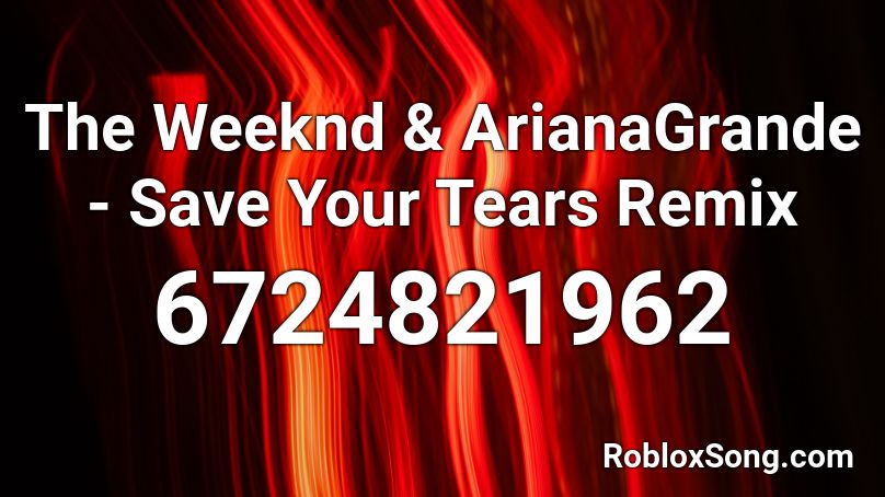 The Weeknd Arianagrande Save Your Tears Remix Roblox Id Roblox Music Codes - ariana grande side to side roblox id