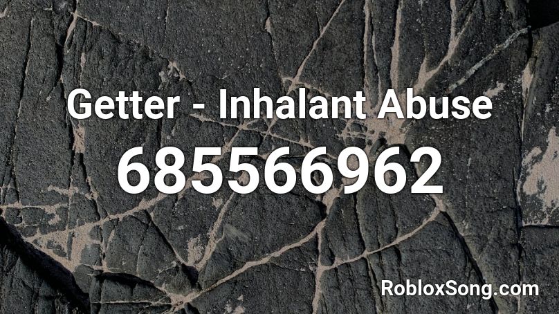 Getter - Inhalant Abuse Roblox ID