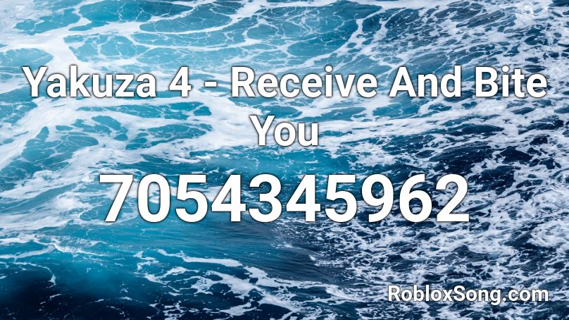 Yakuza 4 - Receive And Bite You Roblox ID