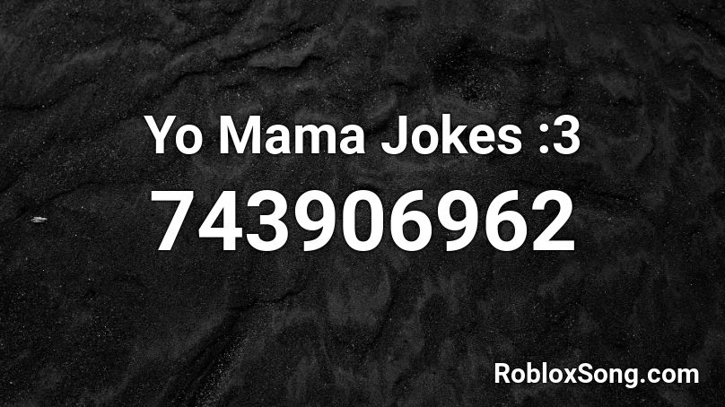Yo Mama Jokes :3 Roblox ID